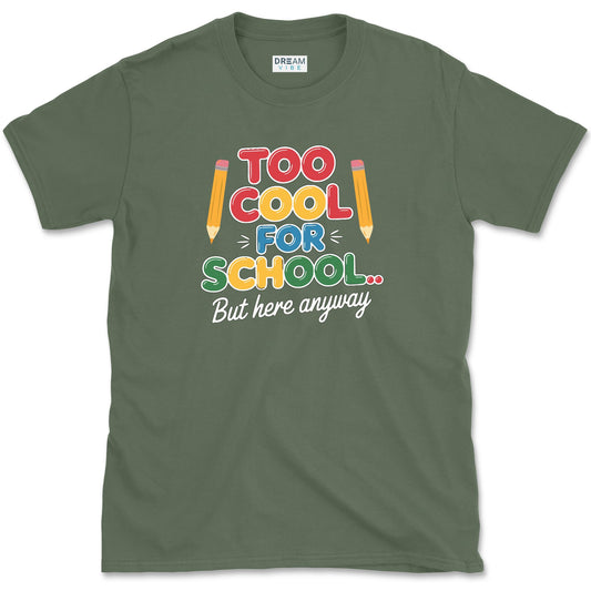 Too Cool For School… But Here Anyway Teacher T-Shirt