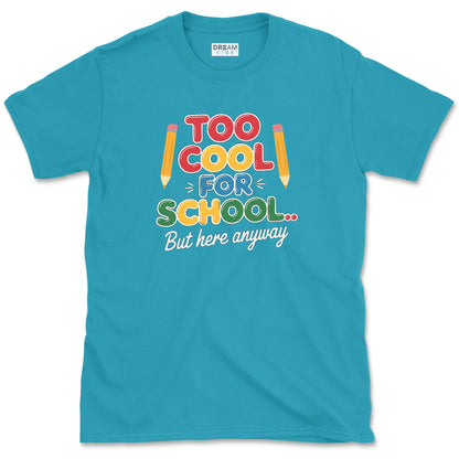 Too Cool For School… But Here Anyway Teacher T-Shirt