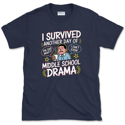 I Survived Another Day Of Middle School Drama Teacher T-Shirt
