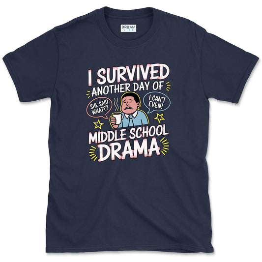 I Survived Another Day Of Middle School Drama Teacher T-Shirt