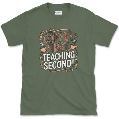 Coffee First Teaching Second T-Shirt