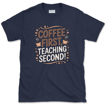 Coffee First Teaching Second T-Shirt