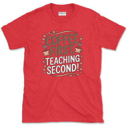 Coffee First Teaching Second T-Shirt