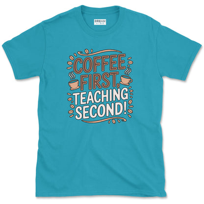 Coffee First Teaching Second T-Shirt