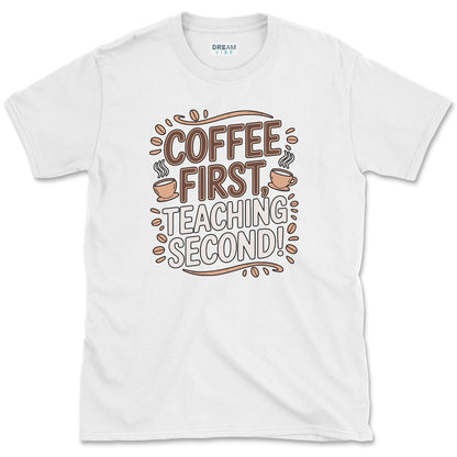 Coffee First Teaching Second T-Shirt