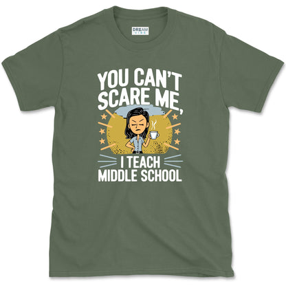 You Can’t Scare Me, I Teach Middle School T-Shirt