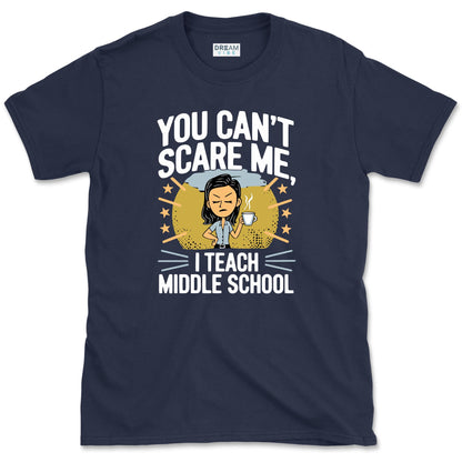 You Can’t Scare Me, I Teach Middle School T-Shirt
