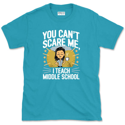 You Can’t Scare Me, I Teach Middle School T-Shirt