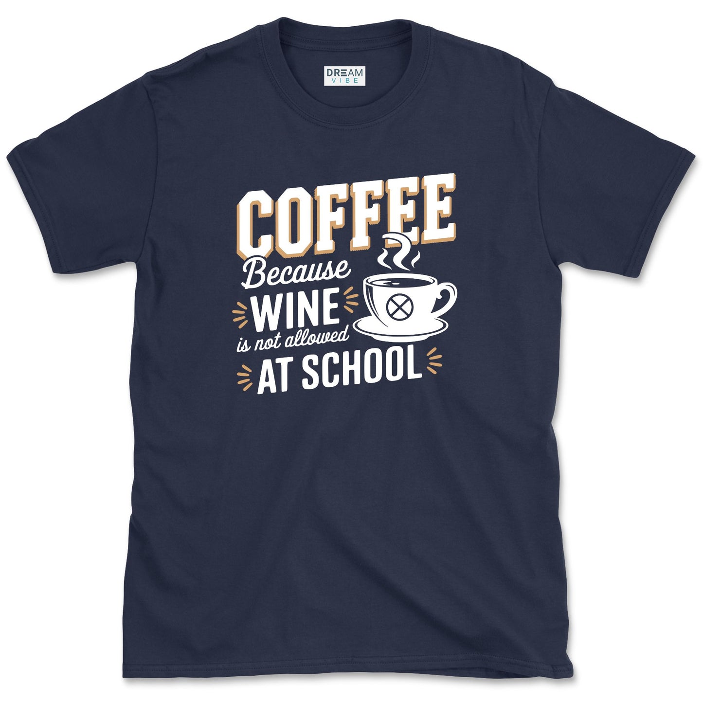 Coffee Because Wine Is Not Allowed At School Teacher T-Shirt