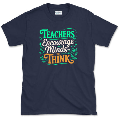 Teachers Encourage Minds To Think T-Shirt