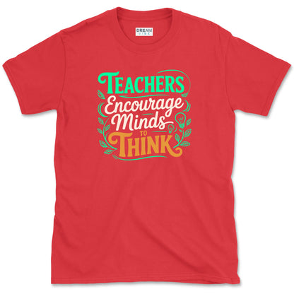 Teachers Encourage Minds To Think T-Shirt