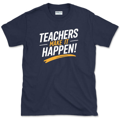 Teachers Make It Happen T-Shirt