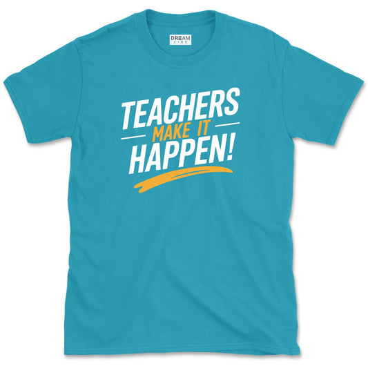Teachers Make It Happen T-Shirt