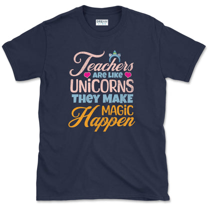 Teachers Are Like Unicorns They Make Magic Happen T-Shirt
