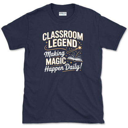 Classroom Legend, Making Magic Happen Daily Teacher T-Shirt