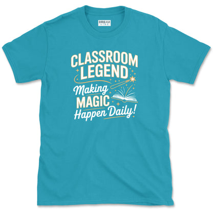 Classroom Legend, Making Magic Happen Daily Teacher T-Shirt