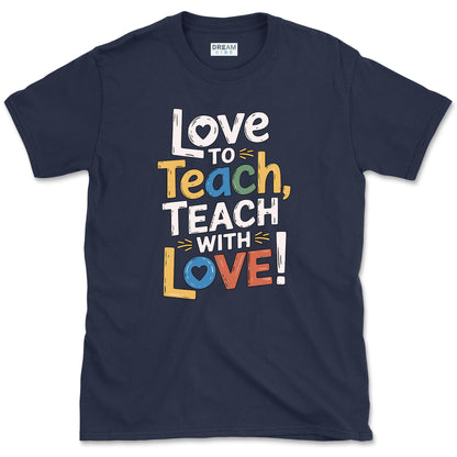 Love To Teach, Teach With Love Teacher T-Shirt