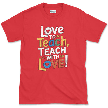 Love To Teach, Teach With Love Teacher T-Shirt