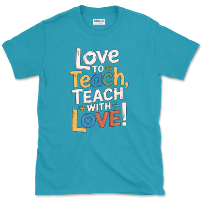 Love To Teach, Teach With Love Teacher T-Shirt