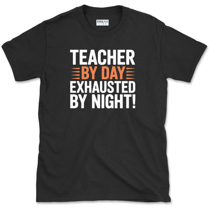 Teacher By Day Exhausted By Night T-Shirt