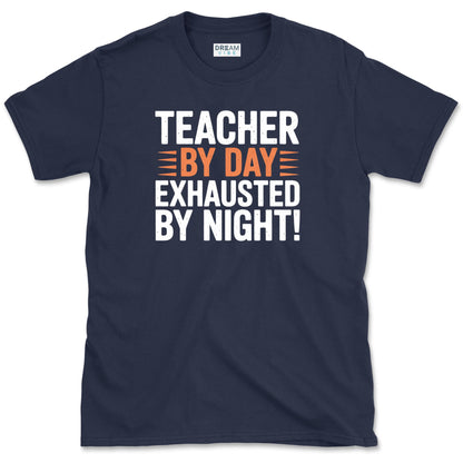 Teacher By Day Exhausted By Night T-Shirt