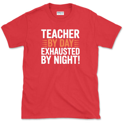 Teacher By Day Exhausted By Night T-Shirt